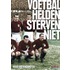 Voetbalhelden sterven niet