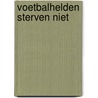 Voetbalhelden sterven niet door Ruud Doevendans