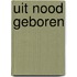 Uit nood geboren
