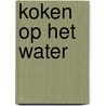 Koken op het water door Leo van Mierlo