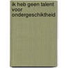 Ik heb geen talent voor ondergeschiktheid by B. van Zuylen