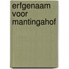 Erfgenaam voor mantingahof by Mien van 'T. Sant