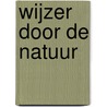 Wijzer door de natuur by Unknown