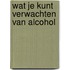 Wat je kunt verwachten van alcohol