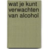 Wat je kunt verwachten van alcohol door R. Westerhout