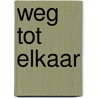 Weg tot elkaar door Ernest Claes