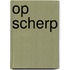 Op scherp