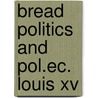 Bread politics and pol.ec. louis xv door Kaplan