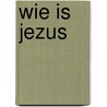 Wie is jezus door Yko van der Goot