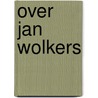 Over jan wolkers by Graa Boomsma