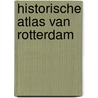 Historische atlas van Rotterdam door P. van de Laar