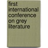 First international conference on grey literature door Onbekend