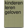 Kinderen leren geloven by Unknown