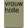 Vrouw holle by Grimm