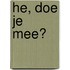He, doe je mee?