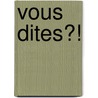 Vous dites?! by P. Desmet