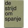 De strijd om Spanje by Antony Beevor