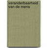 Veranderbaarheid van de mens door Onbekend