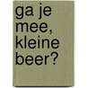 Ga je mee, Kleine Beer? by Martin Waddell