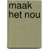 Maak het nou