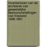 Inventarissen van de archieven van gewestelijke bestuursinstellingen van Friesland 1498-1961 by P. van der Veer