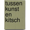 Tussen kunst en kitsch door Onbekend
