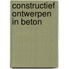 Constructief ontwerpen in beton door W.C. Vis