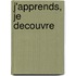 J'apprends, je decouvre