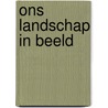 Ons landschap in beeld by Cortel