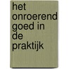 Het onroerend goed in de praktijk by Unknown