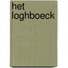 Het Loghboeck door Onbekend