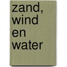 Zand, wind en water by C. van Deursen