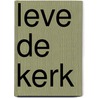 Leve de kerk door Maria Jonker