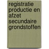 Registratie productie en afzet secundaire grondstoffen by C.H.A.m. van Ruiten