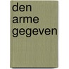 Den Arme gegeven by W. de Bakker