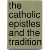 The Catholic Epistles And The Tradition by J. Schlosser