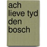 Ach lieve tyd den bosch by Unknown