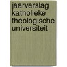 Jaarverslag Katholieke Theologische Universiteit door Onbekend