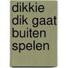 Dikkie dik gaat buiten spelen by Jet Boeke