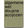 Algemene wet douane accijnzen door Onbekend