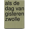 Als de dag van gisteren zwolle by Unknown