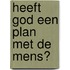Heeft God een plan met de mens?