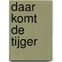 Daar komt de tijger