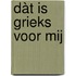 Dàt is Grieks voor mij