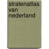 Stratenatlas van Nederland by Unknown