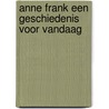 Anne Frank een geschiedenis voor vandaag door Onbekend
