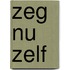 zeg nu zelf