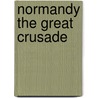 Normandy the great Crusade by Unknown