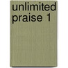 Unlimited Praise 1 by Unknown