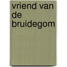 Vriend van de bruidegom by Verloop